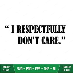 i respectful don't care classic