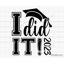 i did it svg png, graduation svg, graduate svg, graduation 2023 svg, senior 2023 svg, class of 2023 svg- printable, cric