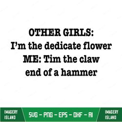 other girls i'm the dedicate flower classic