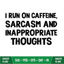 i run on caffeine sarcasm classic
