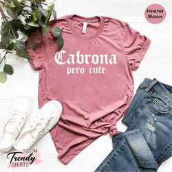 cabrona t-shirt, latina shirt for women, latina gift, cabrona pero cute shirt, mexican women t-shirt, spanish tee, spani