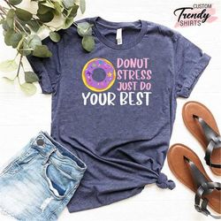 donut stress tshirt, donut teacher shirt,teacher test day shirt,funny teacher gifts,inspirational teacher shirts,testing