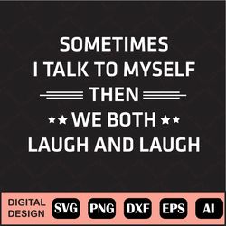 sometimes i talk to myself  svg cricut, silhouette, cricut svg, silhouette svg,