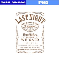 last night we let the liquor talk western cow vintage png, last night png, cow png, png digital file