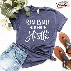 real estate is my hustle shirt, gift for real estate agent, real estate shirts for women, real estate gifts for agent, w