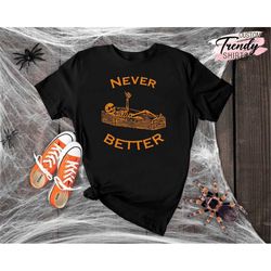 never better skeleton shirt, halloween skeleton shirt, funny halloween gift, skeleton shirt men and women, halloween par