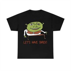 lets haves shrex t-shirt