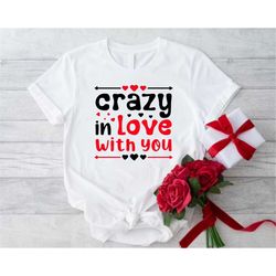 crazy in love shirt, funny lover shirt, valentines gifts for women, love shirt, couple valentine shirt, valentines day g