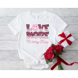 love more worry less shirt, valentines gifts for women, inspirational shirt gifts, valentines day shirt, love shirt for