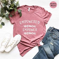 empowered women shirt, women's day gifts, empower women shirt, women's rights t-shirt, girl power shirt, feminism shirt,