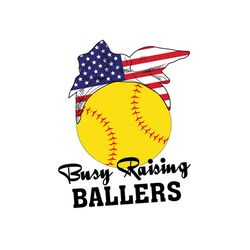 busy raising ballers svg, independence svg, sport svg, july 4th softball, softball mom svg, ballers svg, july 4th baller