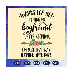Thanks for not putting my boyfriend up for adoption svg, mothers day, boyfriends, gift for boy friends, gift for mom, ma