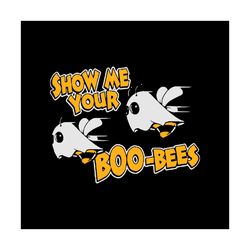 show me your boobees, halloween svg, boo bee svg, boo bee lover, cute boos svg, halloween shirt, scary halloween, hallow