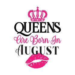 crown queens are born in august, birthday svg, born in august svg, crown queen svg, queen birthday, august crown girl sv