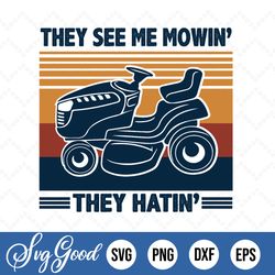 they see me mowin the hatin mower funny retro vintage svg dxf eps png - sublimation design dtg printing - clipart