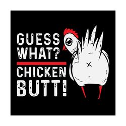 Guess what chicken butt,chicken svg, rooster svg, chicken gift, rooster shirt,funny chicken,love chicken,chicken lover g