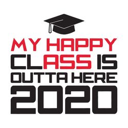 my happy class is outta here 2020, back to school svg, love school, school svg, come back to school, school shirt, schoo