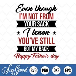 even though i'm not from your sack i know you're still got my back svg dxf eps png - sublimation design dtg printing - c