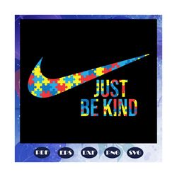 just be kind, autism awareness, autism svg, nike svg, nike logo svg, just do it svg, files for cricut, files for silhoue