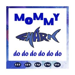 Mommy shark do do do, mommy, mommy svg, mommy gift, birthday mommy, mommy party, birthday gift, best gift ever, trending