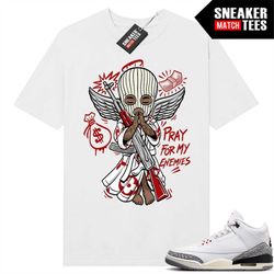 white cement 3s to match sneaker match tees white 'pray for my enemies'