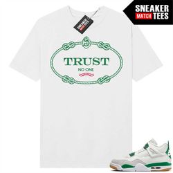 pine green 4s to match sneaker match tees white 'trust no one'
