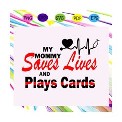 my mommy saves lives and play card svg, play cards svg, did you die svg, while playing cards, nurse playing cards, cards