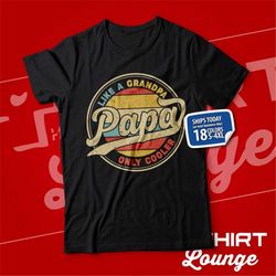 papa shirt, cool papa t-shirt, papa like a grandpa only cooler, best papa ever, funny papa shirt, papa gift, papa presen