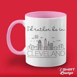 i'd rather be in cleveland mug, cute cleveland coffee cup, cleveland gift, visit or travel mug, unique cleveland ohio va