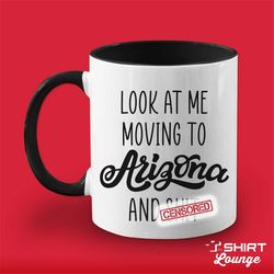 moving to arizona gift, funny moving away present, look at me moving to arizona coffee mug, cup, goodbye gift for friend