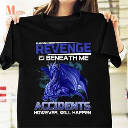 revenge is beneath me accidents however will happen vintage t-shirt, dragon shirt, blue dragon shirt