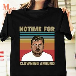 no time for clowning around john gacy clown vintage t-shirt, john gacy shirt, serial killer shirt, killer clown shirt