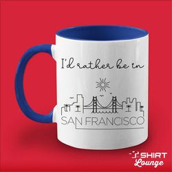 i'd rather be in san francisco mug, cute san francisco coffee cup gift, visit travel mug, unique san francisco californi