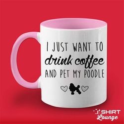i just want to drink coffee and pet my poodle mug, poodle coffee cup, poodle lover gift present, poodle breed gift idea,
