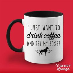 i just want to drink coffee and pet my boxer mug, boxer coffee cup, boxer lover gift present, boxer breed gift idea, i l