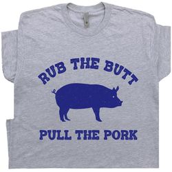 bbq t shirt funny grilling shirt saying cooking barbecue tee rub the butt pull my pork tshirt offensive inappropriate te