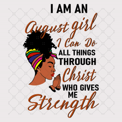 i am an august girl i can do all things through ch