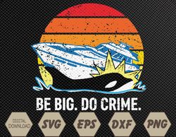 Killer Whales Attacking Yachts - Be Big Do Crime Svg, Eps, Png, Dxf, Digital Download