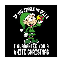 if you jingle my bells i guarantee you a white christmas svg, christmas svg, santa claus svg, jingle bells svg, white ch