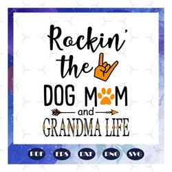 rockin the dog mom and grandma life, grandma svg, grandma, grandma gift, grandma birthday, grandma life, best grandma ev