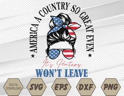America A Country So Great Even It's Haters Won't Leave Proud American 4Th Of July Svg, Eps, Png, Dxf, Digital Download