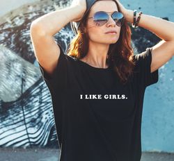 I like girls T Shirt. Perfect gift, Pride T shirt, Pride Shirt. Bisexual tee, Unisex T shirt, LGBT tee