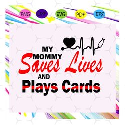 my mommy saves lives and play card svg, play cards svg, did you die svg, while playing cards, nurse playing cards, cards
