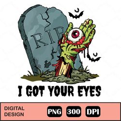 got your eyes sublimation,halloween png digital download, sublimation design