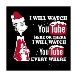 i will watch youtube here svg, hobbies svg, there i will watch youtube everywhere svg, grinch svg, santa hat svg, snow s