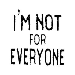 im not for everyone svg, hobbies svg, everyone svg, quotes svg, inspirational quotes svg, meaningful quotes svg, quotes