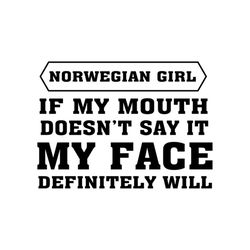 if my mouth doesnt say it, my face definitely will svg, trending svg, norwegian girl, my mouth svg, my face svg, girl sv