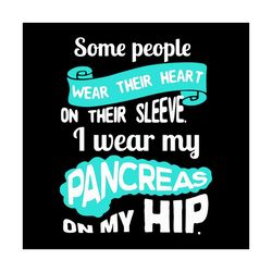 some people wear their heart on their sleeve svg, trending svg, i wear my pancreas on my hip svg, toilet paper svg, funn