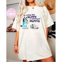 bluey a little bit bluey a lotta bit muffin shirt, bluey shirt, bluey matching family shirt, bluey trip shirt, bluey kid