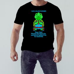 turtle i am a slow runner dear god please let there be someone behind me to read this shirt, shirt for men women